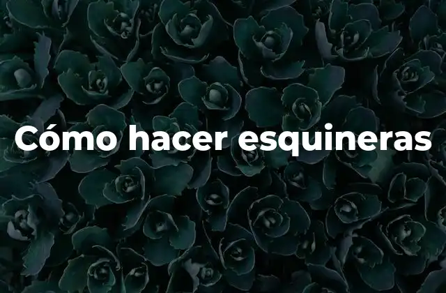 Cómo Hacer Esquineras