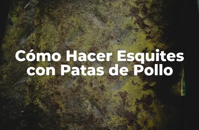 Cómo Hacer Esquites con Patas de Pollo