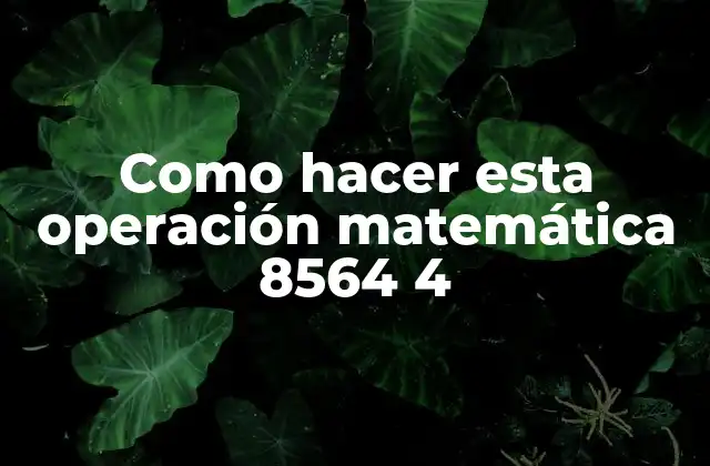 Como Hacer Esta Operación Matemática 8564 4