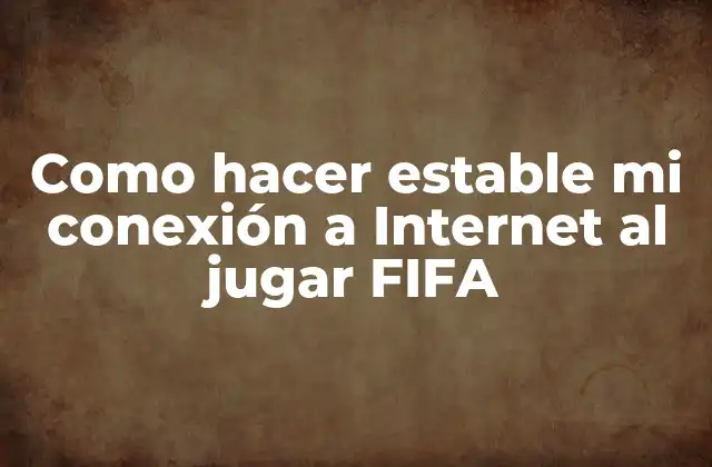 Como Hacer Estable Mi Conexión a Internet Al Jugar Fifa