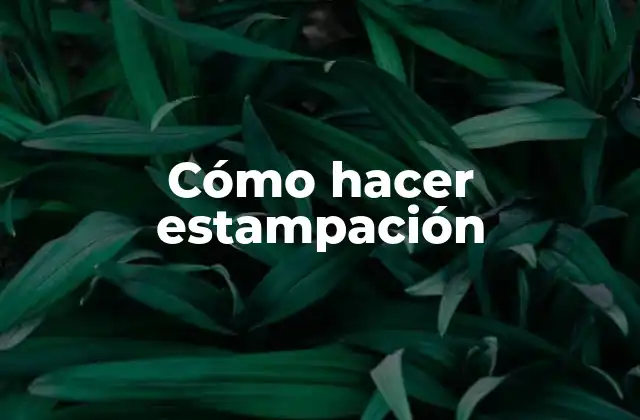 Cómo Hacer Estampación