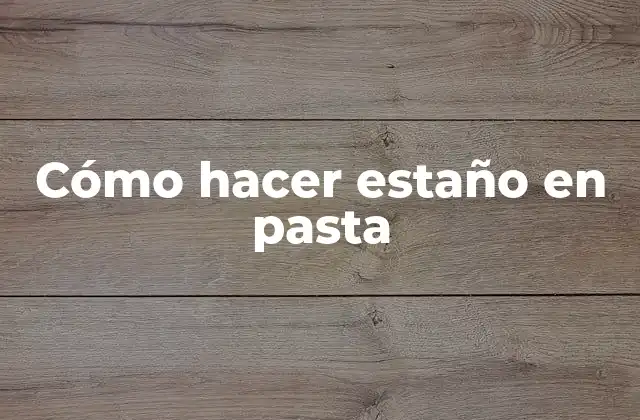 Cómo Hacer Estaño en Pasta