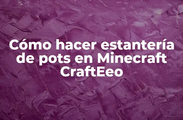Cómo Hacer Estantería de Pots en Minecraft Crafteeo