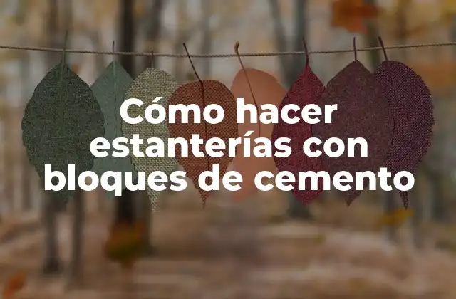 Cómo Hacer Estanterías con Bloques de Cemento