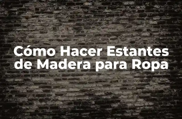 Cómo Hacer Estantes de Madera para Ropa