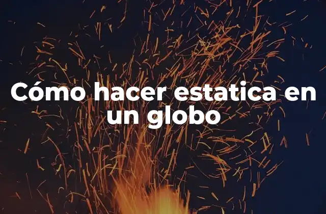 Cómo Hacer Estatica en un Globo