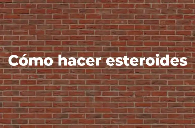 Cómo Hacer Esteroides