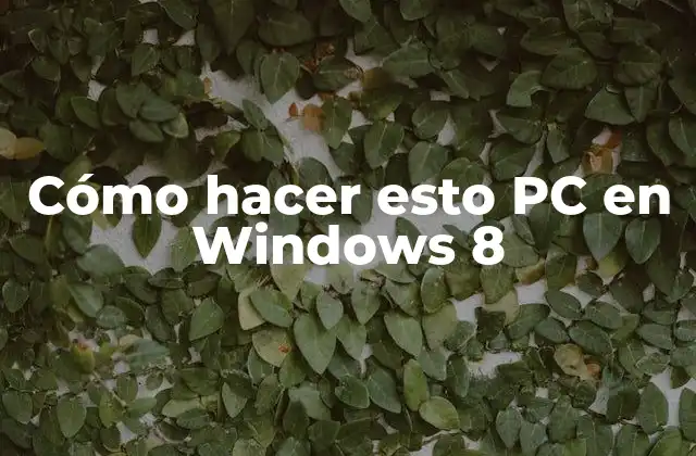 Cómo Hacer Esto Pc en Windows 8