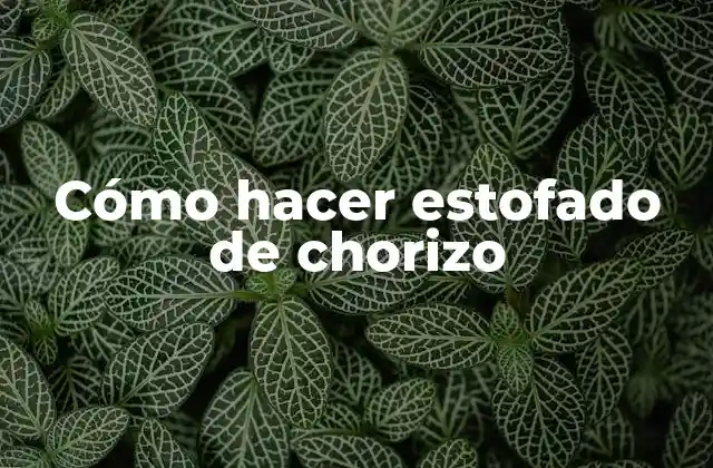 Cómo Hacer Estofado de Chorizo