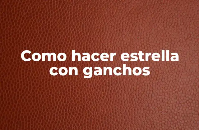 Como Hacer Estrella con Ganchos