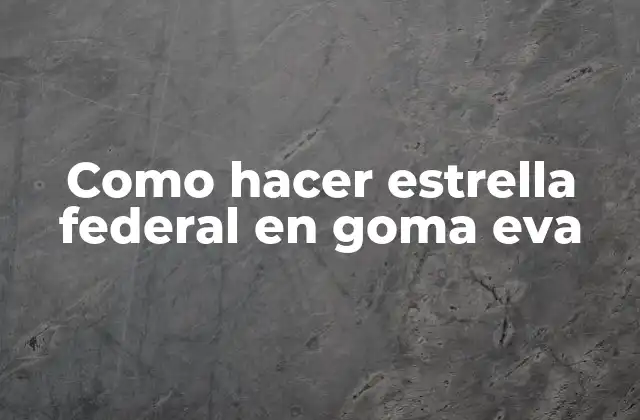 Como Hacer Estrella Federal en Goma Eva