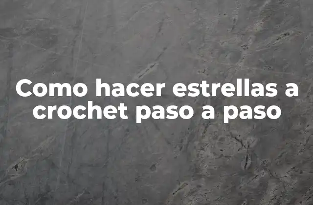 Como Hacer Estrellas a Crochet Paso a Paso