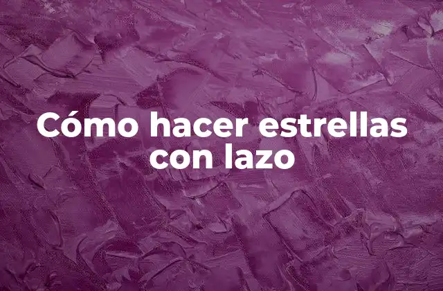 Cómo hacer estrellas con lazo