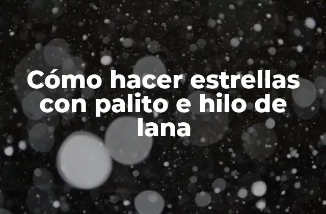 Cómo Hacer Estrellas con Palito e Hilo de Lana