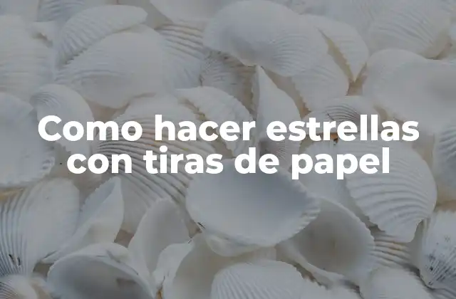 Como Hacer Estrellas con Tiras de Papel