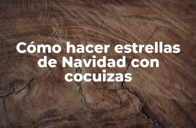 Cómo Hacer Estrellas de Navidad con Cocuizas