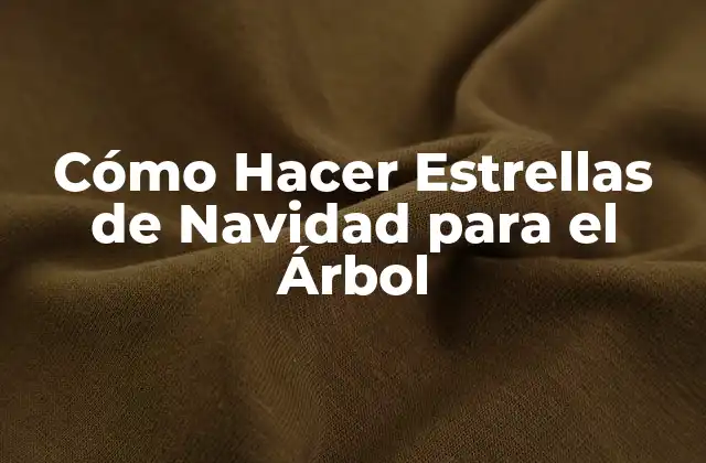 Cómo Hacer Estrellas de Navidad para el Árbol