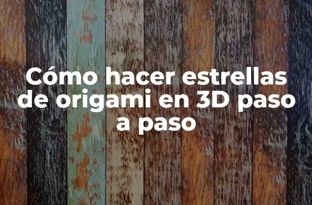 Cómo Hacer Estrellas de Origami en 3d Paso a Paso