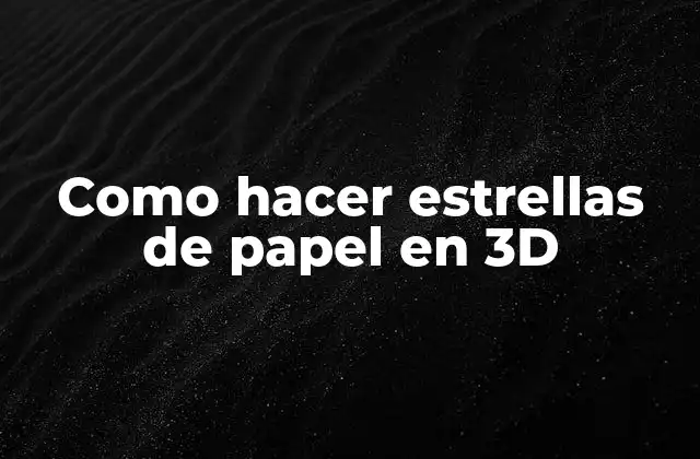 Como Hacer Estrellas de Papel en 3d