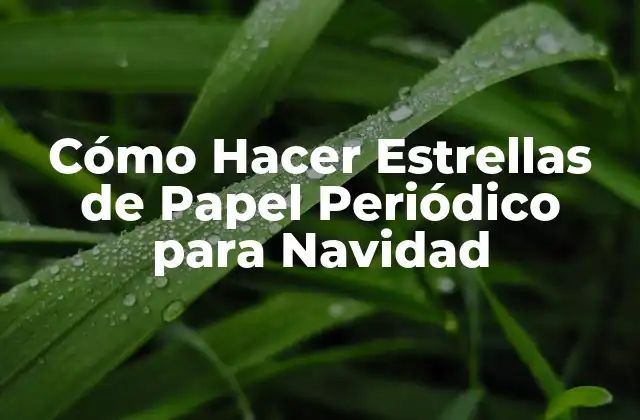 Cómo Hacer Estrellas de Papel Periódico para Navidad
