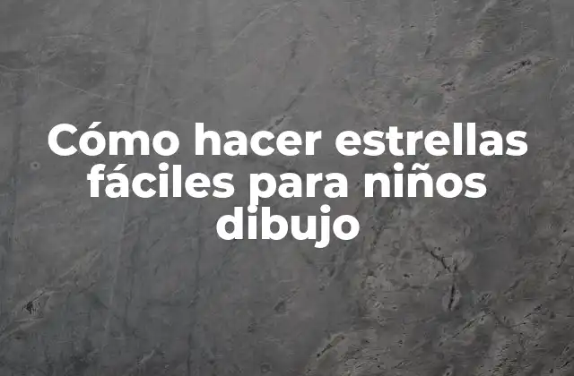 Cómo Hacer Estrellas Fáciles para Niños Dibujo