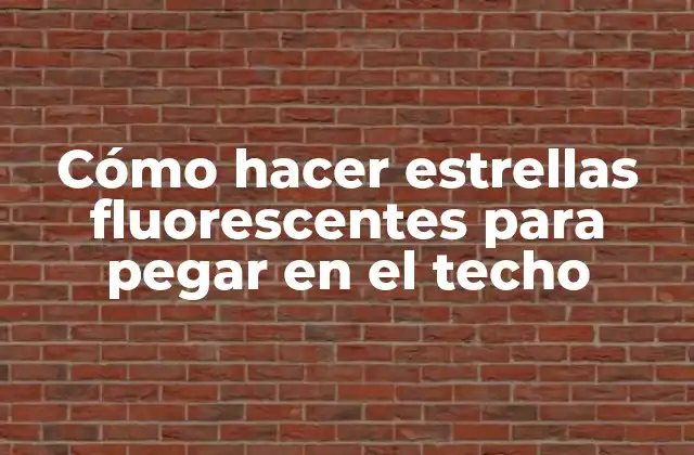 Cómo Hacer Estrellas Fluorescentes para Pegar en el Techo