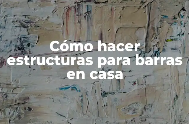 Cómo Hacer Estructuras para Barras en Casa