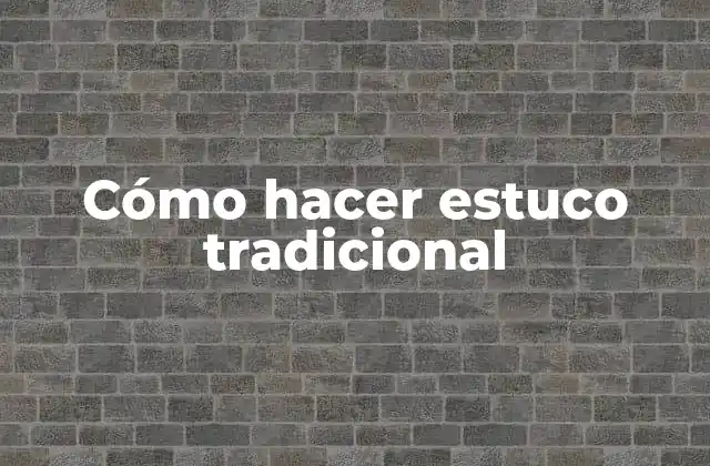 Cómo Hacer Estuco Tradicional