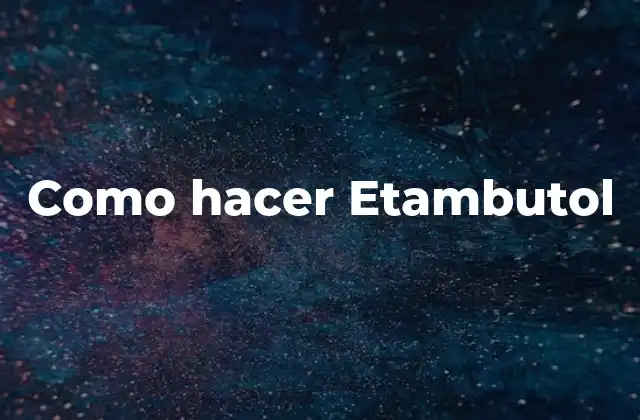 Como Hacer Etambutol