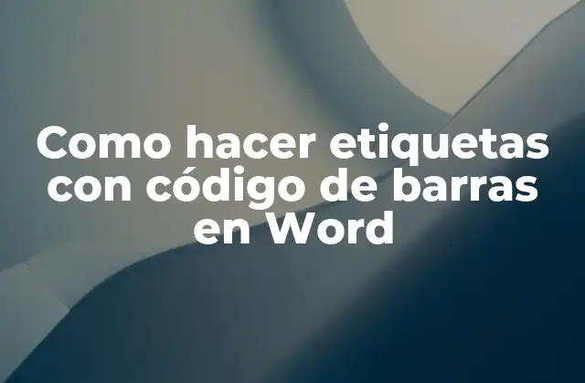 Como Hacer Etiquetas con Código de Barras en Word