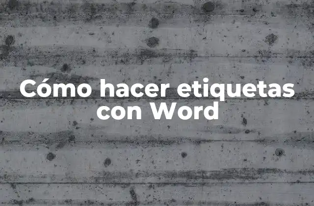 Cómo Hacer Etiquetas con Word