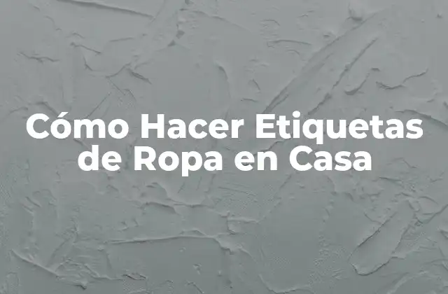 Cómo Hacer Etiquetas de Ropa en Casa