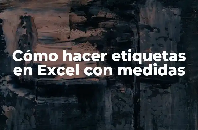 Cómo Hacer Etiquetas en Excel con Medidas
