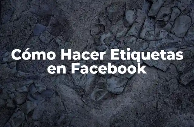 Cómo Hacer Etiquetas en Facebook