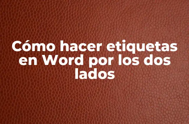Cómo Hacer Etiquetas en Word por los Dos Lados