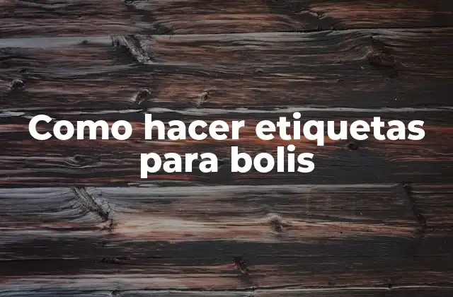 Como Hacer Etiquetas para Bolis