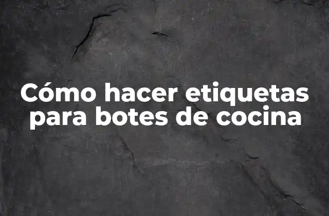 Cómo Hacer Etiquetas para Botes de Cocina