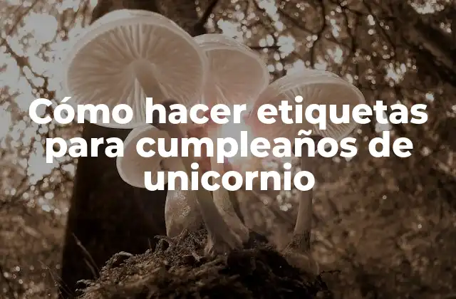 Cómo Hacer Etiquetas para Cumpleaños de Unicornio