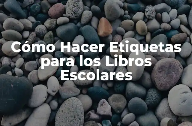 Cómo Hacer Etiquetas para los Libros Escolares