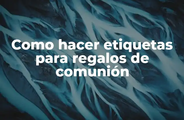 Como Hacer Etiquetas para Regalos de Comunión