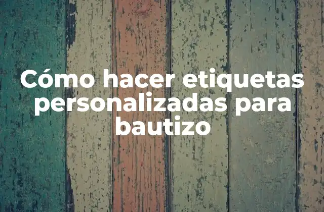 Cómo Hacer Etiquetas Personalizadas para Bautizo