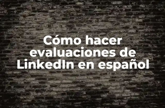 Cómo Hacer Evaluaciones de Linkedin en Español