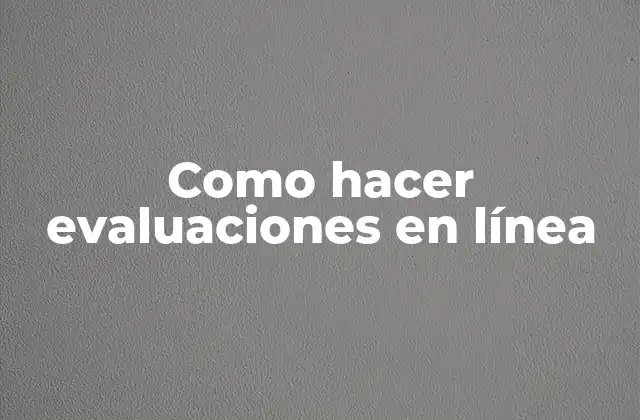 Como Hacer Evaluaciones en Línea