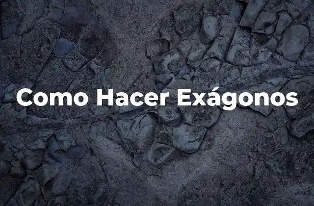 ¿Qué es un Exágono y Para Qué Sirve?