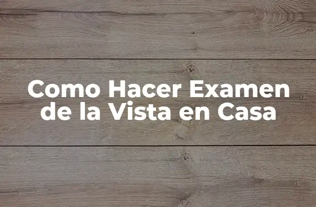 Como Hacer Examen de la Vista en Casa