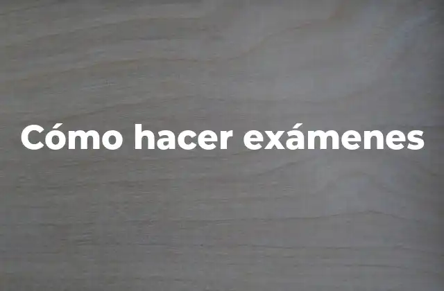 Cómo Hacer Exámenes