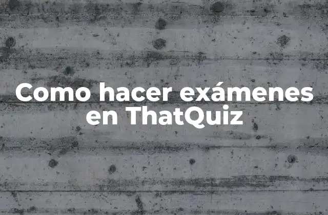 Como Hacer Exámenes en Thatquiz