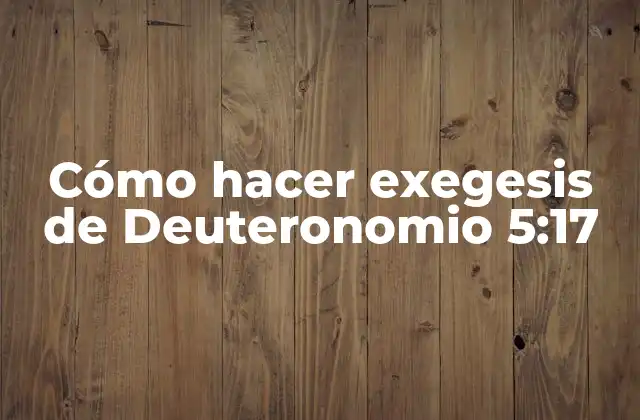 Cómo Hacer Exegesis de Deuteronomio 5:17