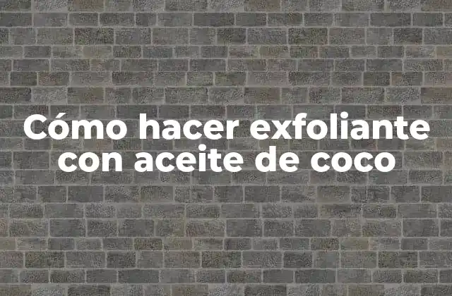 Cómo Hacer Exfoliante con Aceite de Coco 2 ¿Qué es un exfoliante con aceite de coco y para qué sirve?