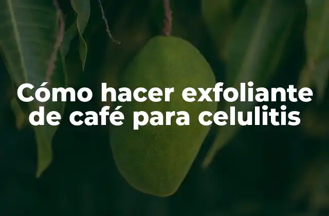 Exfoliante de café para celulitis: qué es, para qué sirve y cómo se usa